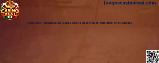 Imagen ilustrativa de una guía para aprender las reglas y decisiones básicas del blackjack en Juegos Casino Real México