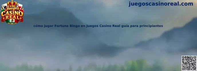 Guía para principiantes de Fortune Bingo en Juegos Casino Real