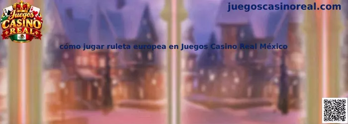 Cómo jugar ruleta europea en Juegos Casino Real México