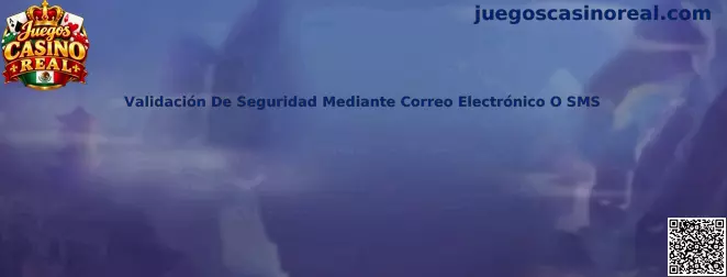 Guía de validación de seguridad mediante correo electrónico o SMS para proteger el acceso a una cuenta de Juegos Casino Real