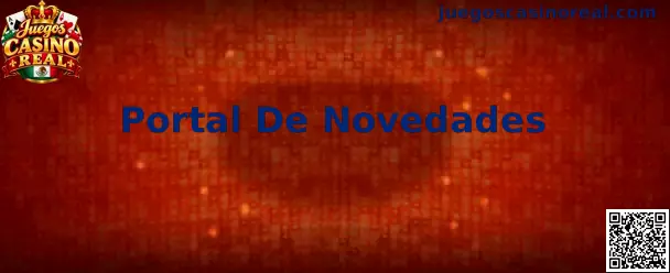 Portal De Novedades en Juegos Casino Real para usuarios de México