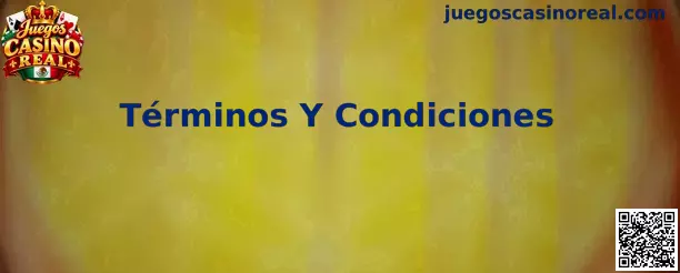 Términos y Condiciones Juegos Casino Real