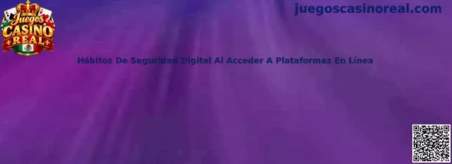 Hábitos de seguridad digital al acceder a plataformas en línea