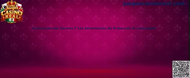 Información sobre las condiciones del servicio, el juego gratuito y la protección al consumidor de Juegos Casino Real