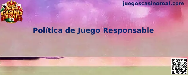 Política de Juego Responsable de Juegos Casino Real