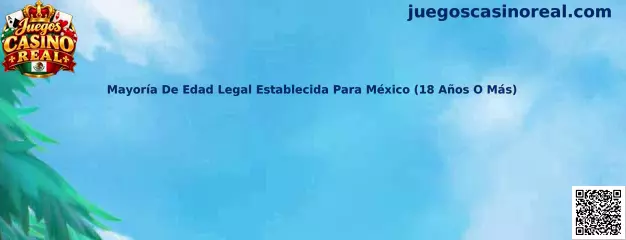 Mayoría de edad legal en México: acceso a apuestas con dinero real exclusivo para personas de 18 años o más