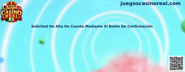 Solicitud De Alta De Cuenta Mediante El Botón De Confirmación